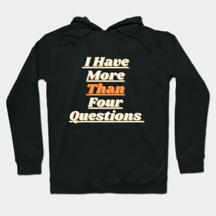 I Have More Than Four Questions Hoodie